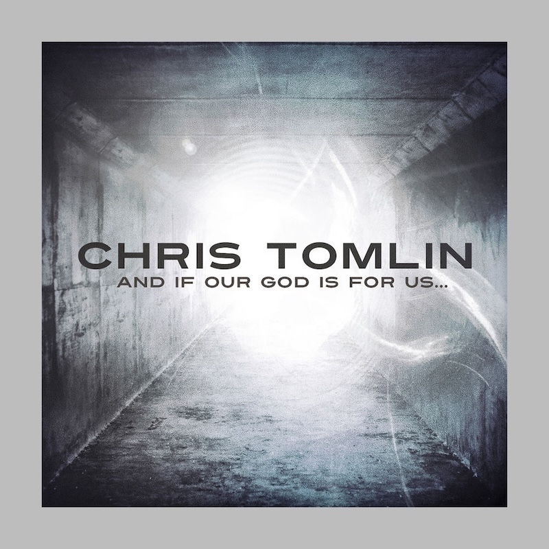 And If Our God Is for Us... by Chris Tomlin