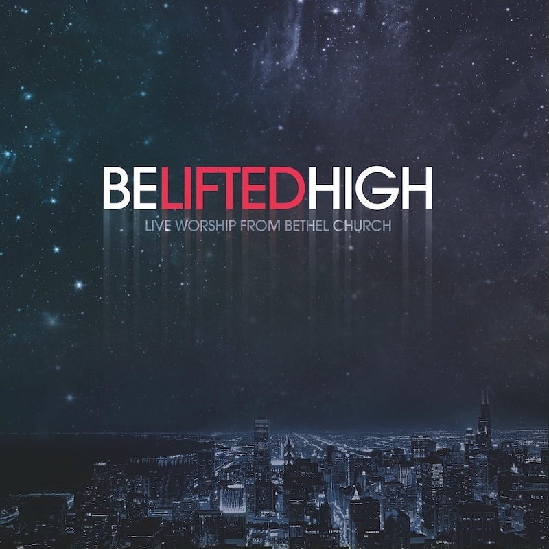 Be Lifted High by Bethel Music