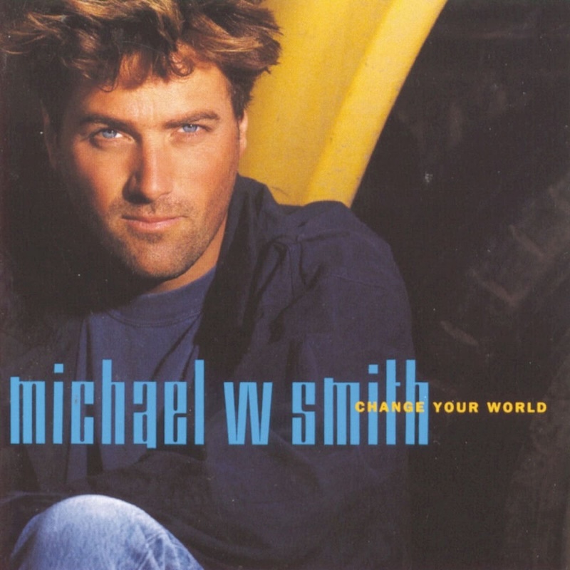 Change Your World by Michael W. Smith