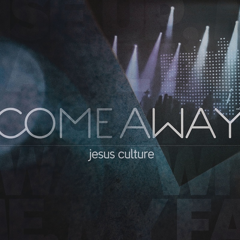 Come Away by Jesus Culture