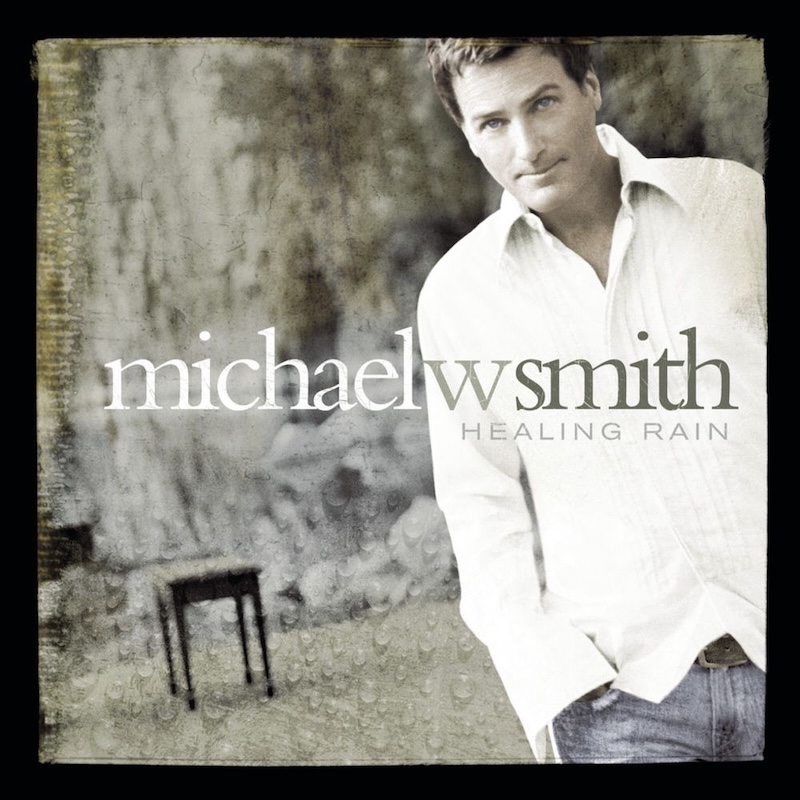 Healing Rain by Michael W. Smith