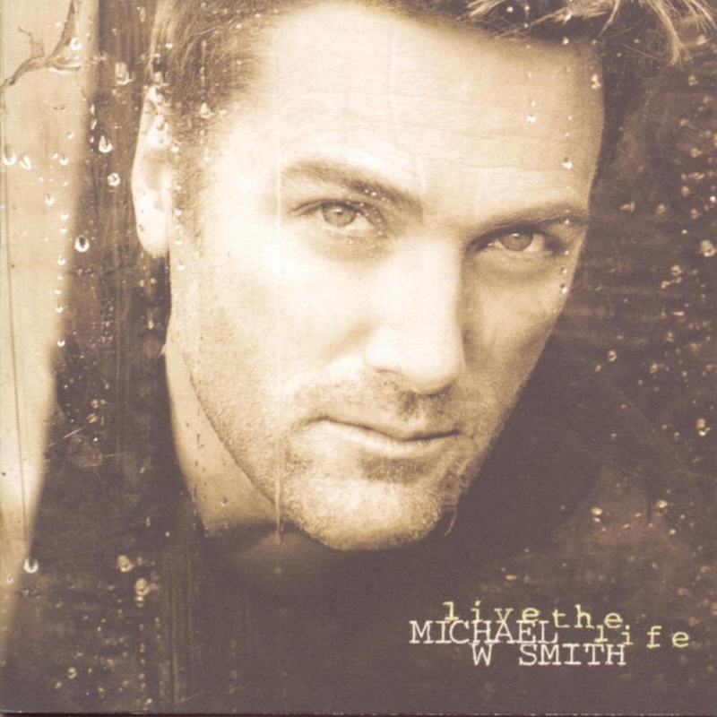 Live the Life by Michael W. Smith