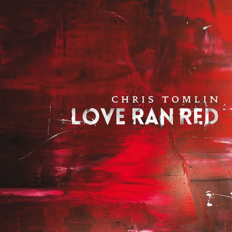Love Ran Red by Chris Tomlin