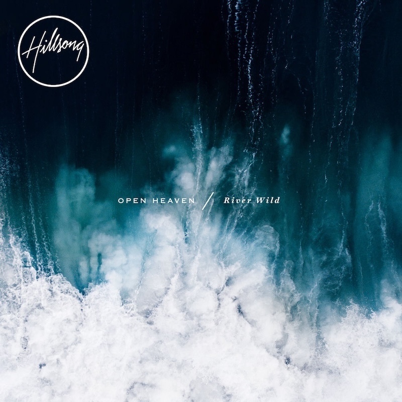 Open Heaven / River Wild by Hillsong Worship