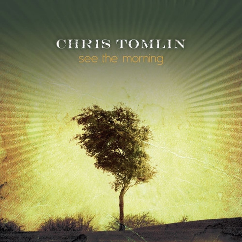 See the Morning by Chris Tomlin
