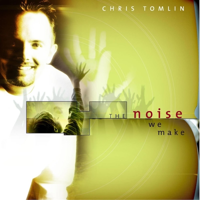 The Noise We Make by Chris Tomlin