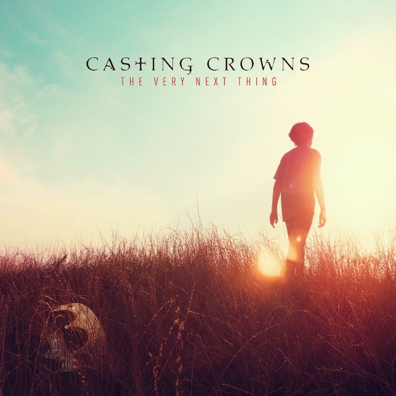The Very Next Thing by Casting Crowns