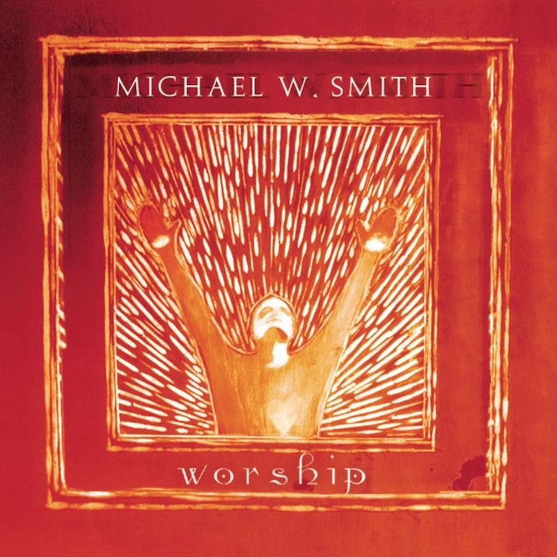 Worship by Michael W. Smith
