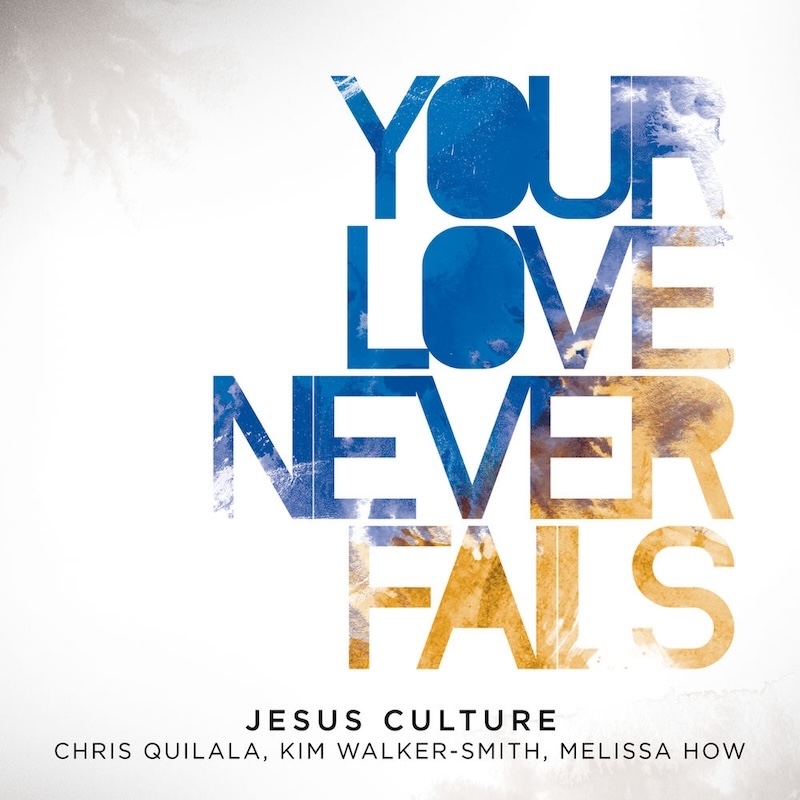 Your Love Never Fails by Jesus Culture