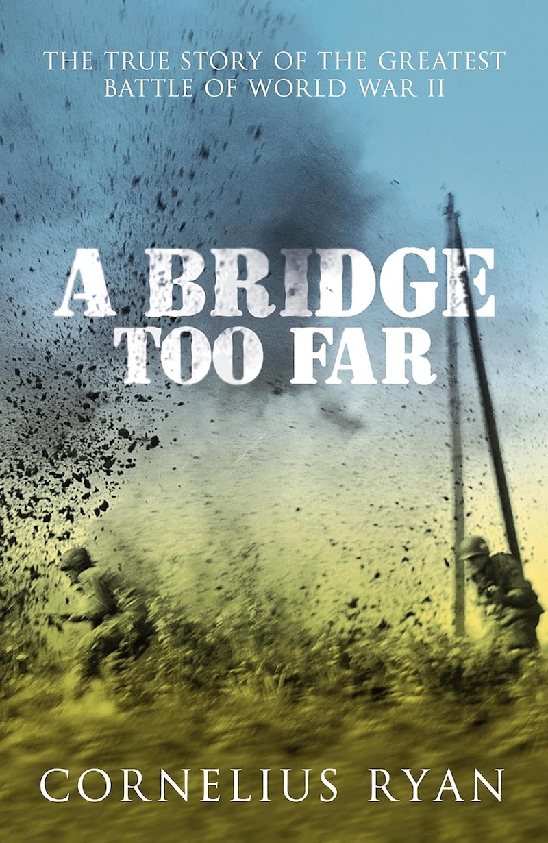 A Bridge Too Far by Cornelius Ryan