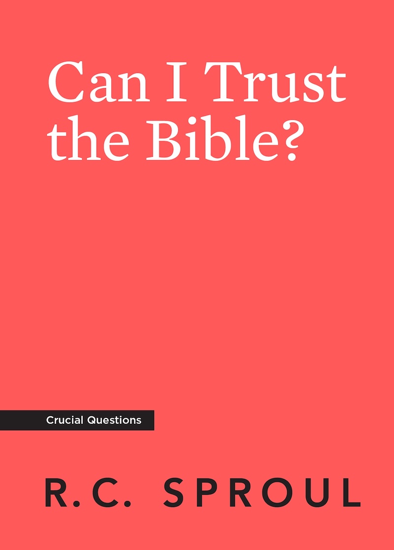 Can I Trust The Bible? by R.C. Sproul