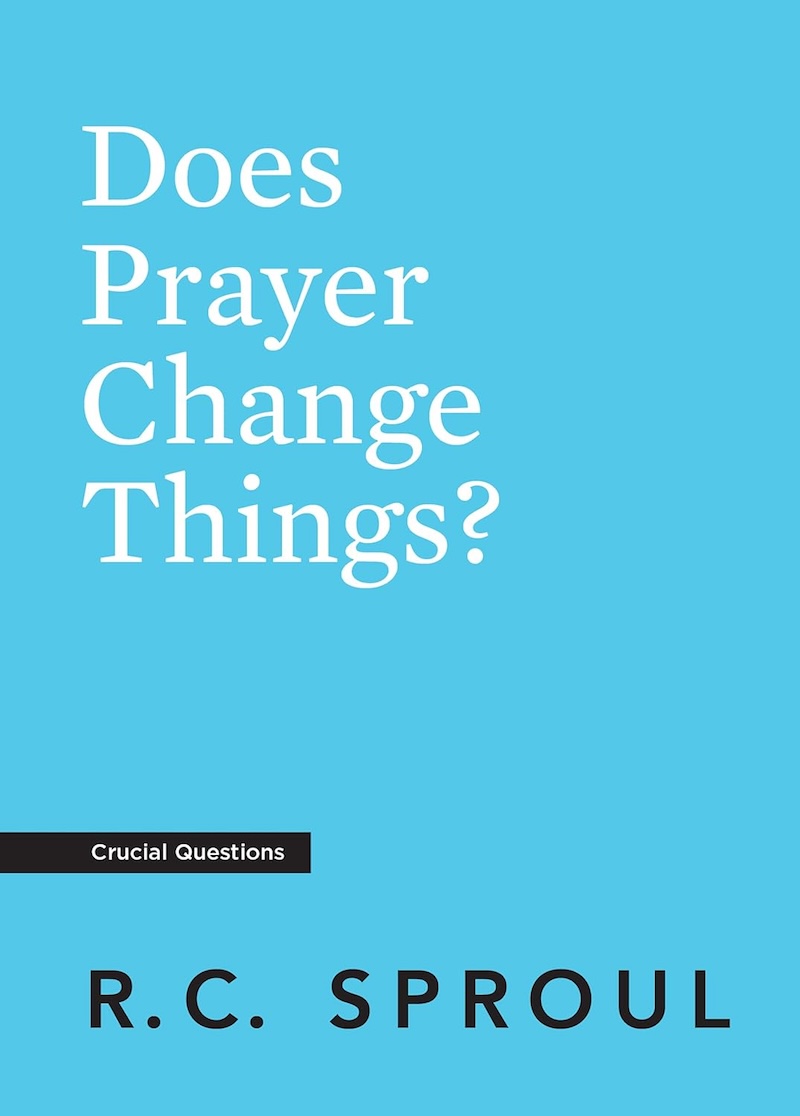 Does Prayer Change Things? by R.C. Sproul